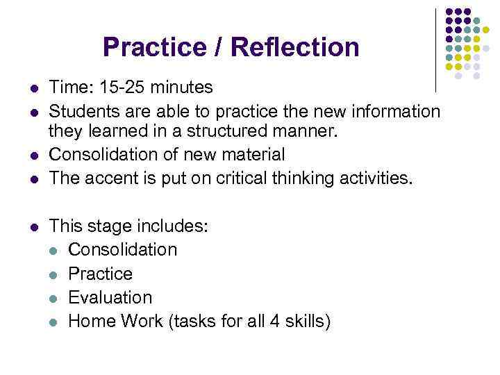 Practice / Reflection l l l Time: 15 -25 minutes Students are able to