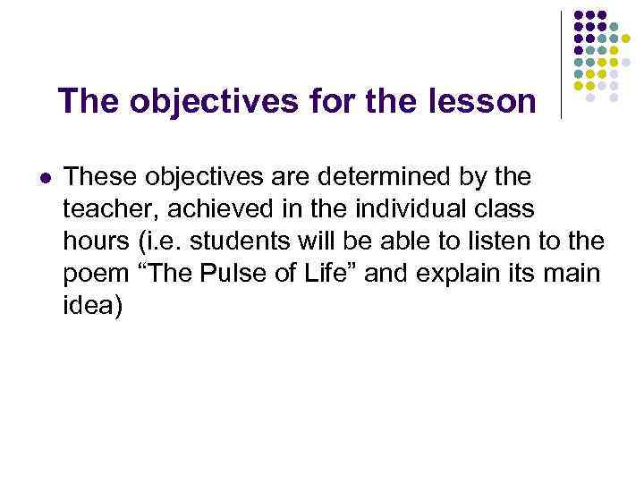The objectives for the lesson l These objectives are determined by the teacher, achieved