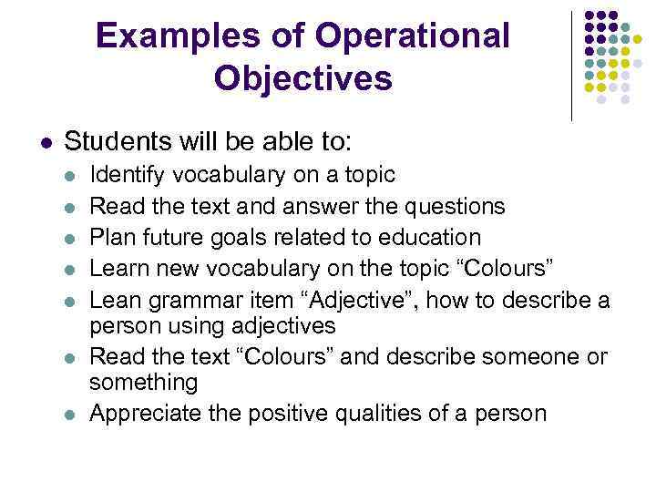 Examples of Operational Objectives l Students will be able to: l l l l