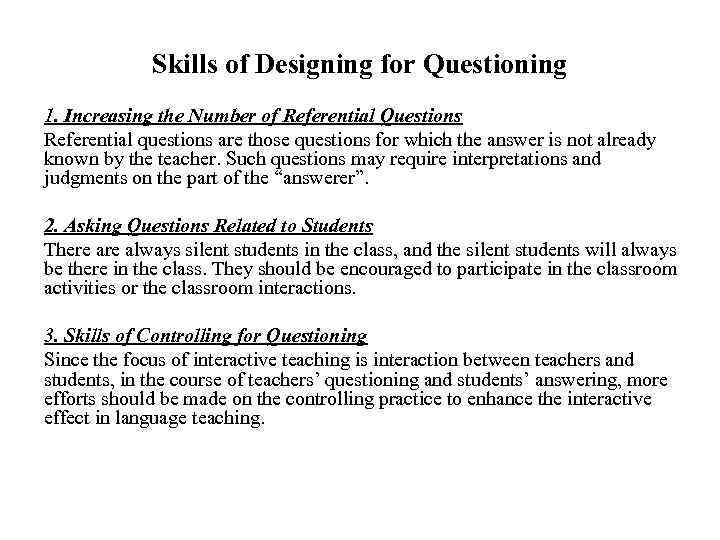 Skills of Designing for Questioning 1. Increasing the Number of Referential Questions Referential questions