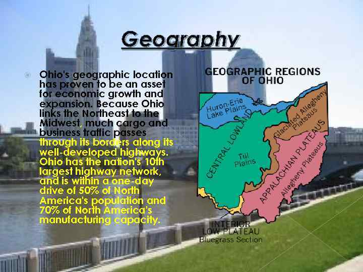 Geography Ohio's geographic location has proven to be an asset for economic growth and