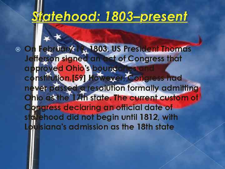 Statehood: 1803–present On February 19, 1803, US President Thomas Jefferson signed an act of