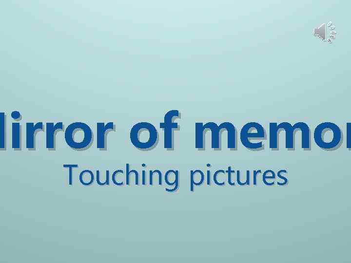 Mirror of memor Touching pictures 