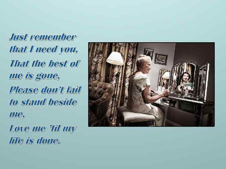 Just remember that I need you, That the best of me is gone, Please