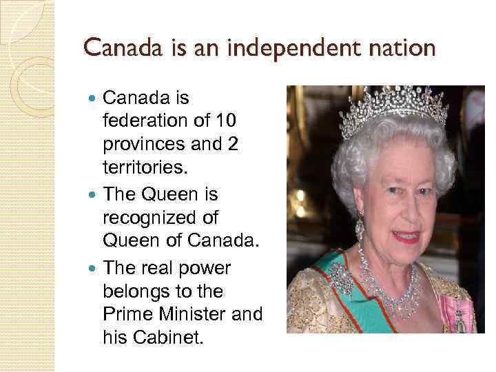 Canada is an independent nation Canada is federation of 10 provinces and 2 territories.