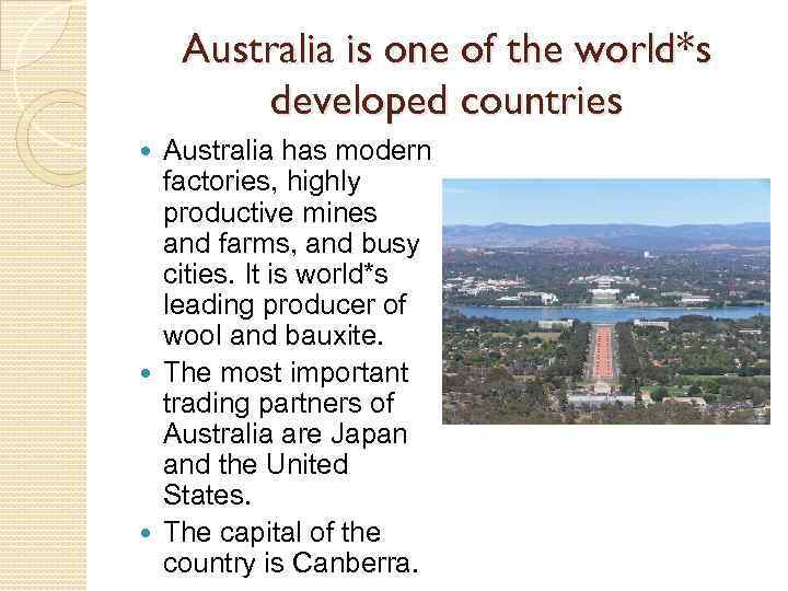 Australia is one of the world*s developed countries Australia has modern factories, highly productive