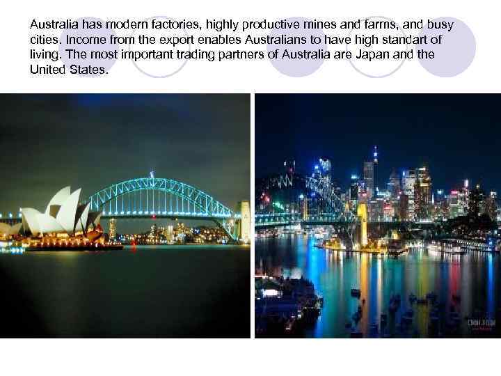 Australia has modern factories, highly productive mines and farms, and busy cities. Income from
