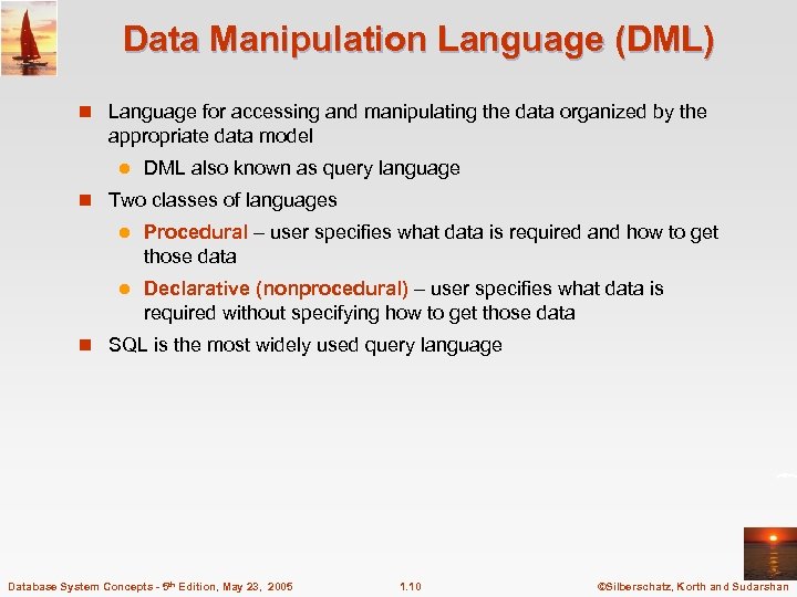 Data Manipulation Language (DML) n Language for accessing and manipulating the data organized by