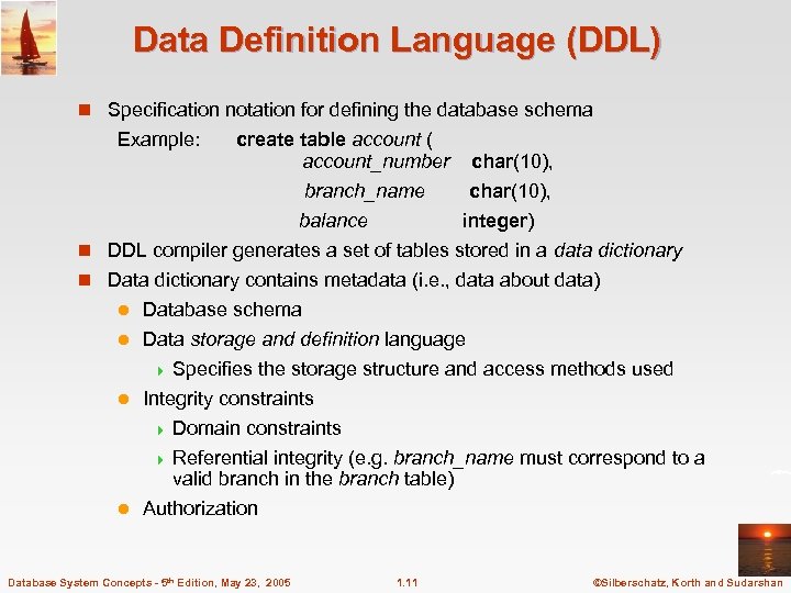 Data Definition Language (DDL) n Specification notation for defining the database schema Example: create