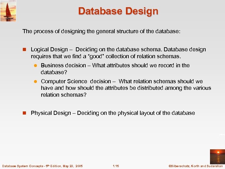 Database Design The process of designing the general structure of the database: n Logical