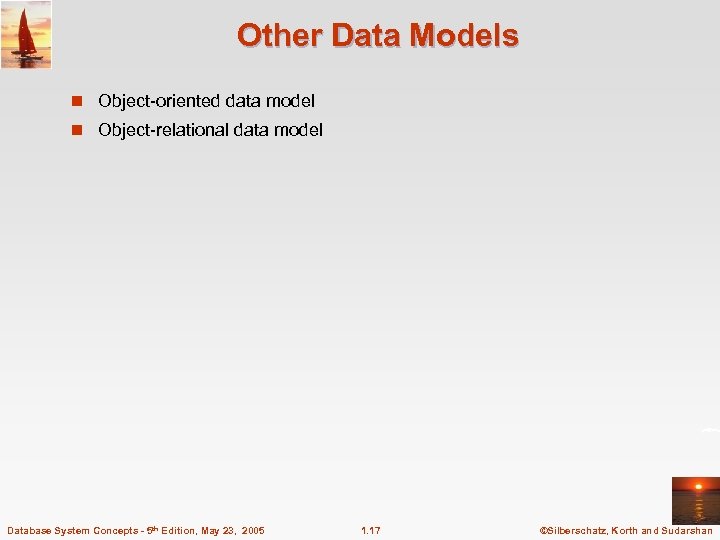 Other Data Models n Object-oriented data model n Object-relational data model Database System Concepts