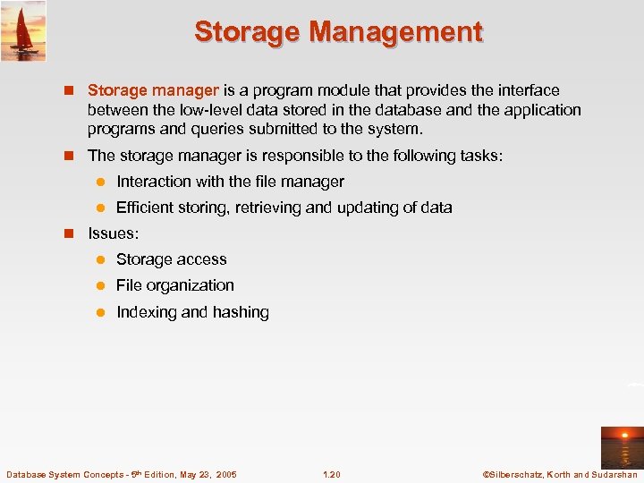 Storage Management n Storage manager is a program module that provides the interface between