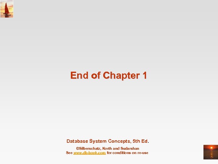 End of Chapter 1 Database System Concepts, 5 th Ed. ©Silberschatz, Korth and Sudarshan