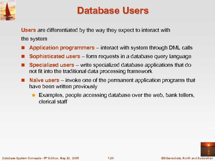 Database Users are differentiated by the way they expect to interact with the system