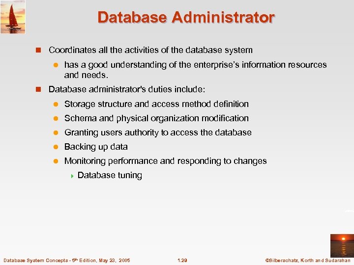 Database Administrator n Coordinates all the activities of the database system l has a