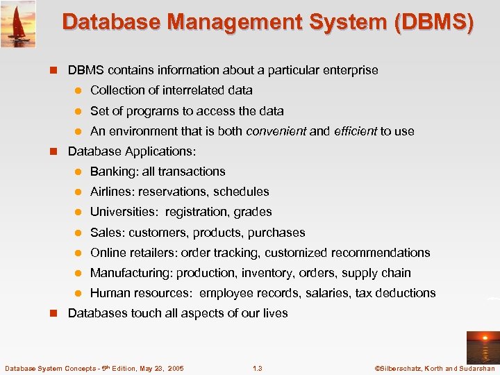 Database Management System (DBMS) n DBMS contains information about a particular enterprise l Collection