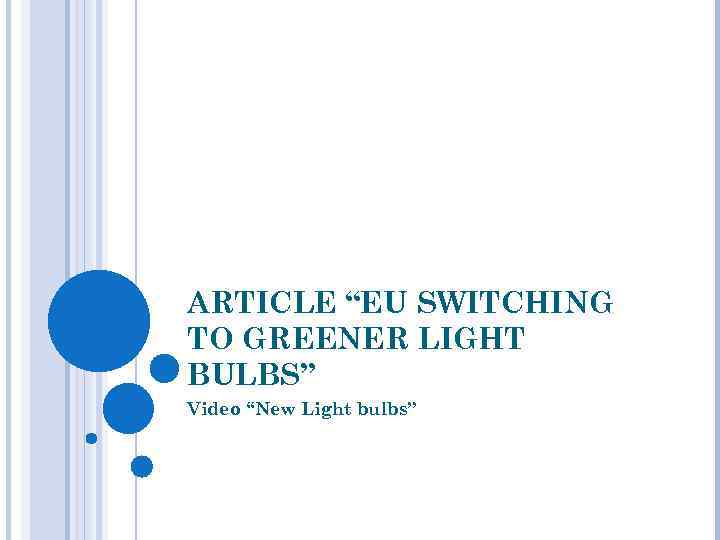 ARTICLE “EU SWITCHING TO GREENER LIGHT BULBS” Video “New Light bulbs” 
