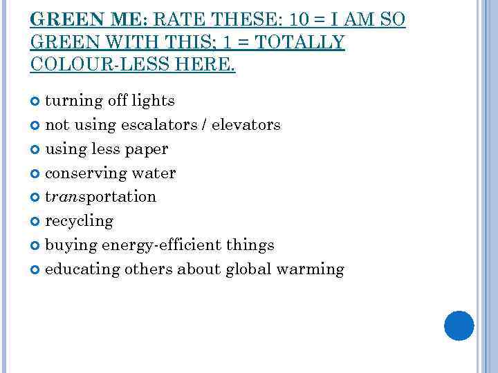 GREEN ME: RATE THESE: 10 = I AM SO GREEN WITH THIS; 1 =