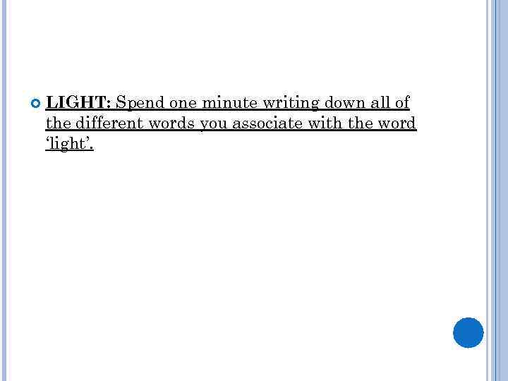  LIGHT: Spend one minute writing down all of the different words you associate