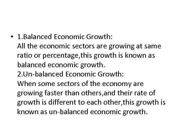  • 1. Balanced Economic Growth: All the economic sectors are growing at same