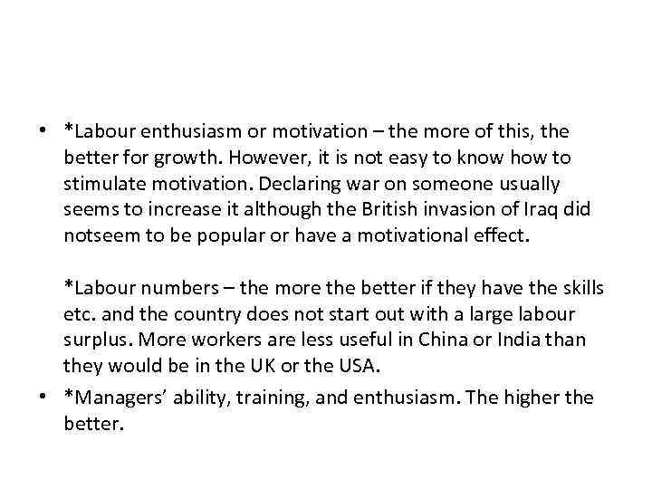  • *Labour enthusiasm or motivation – the more of this, the better for