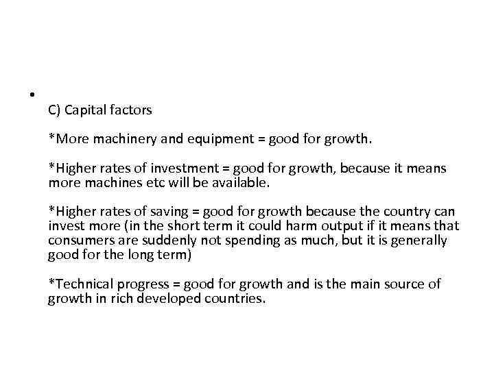  • C) Capital factors *More machinery and equipment = good for growth. *Higher