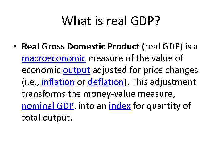 What is real GDP? • Real Gross Domestic Product (real GDP) is a macroeconomic