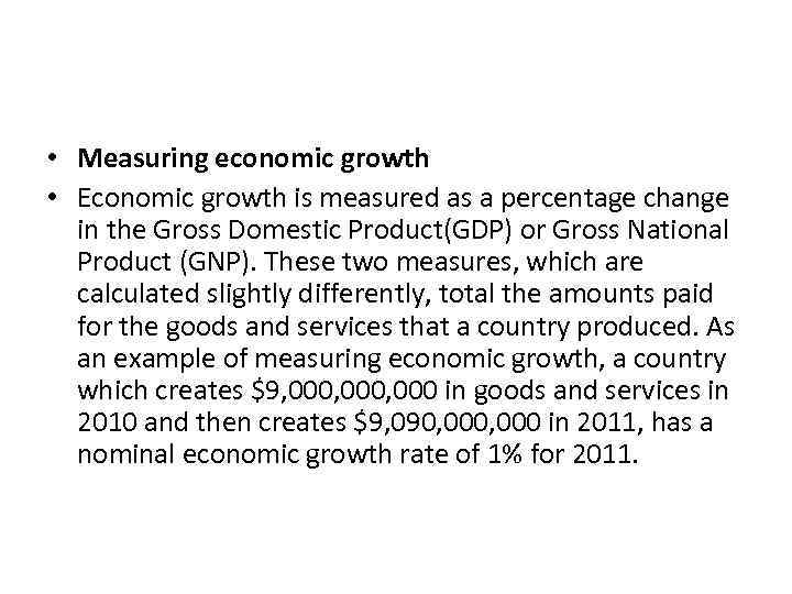  • Measuring economic growth • Economic growth is measured as a percentage change