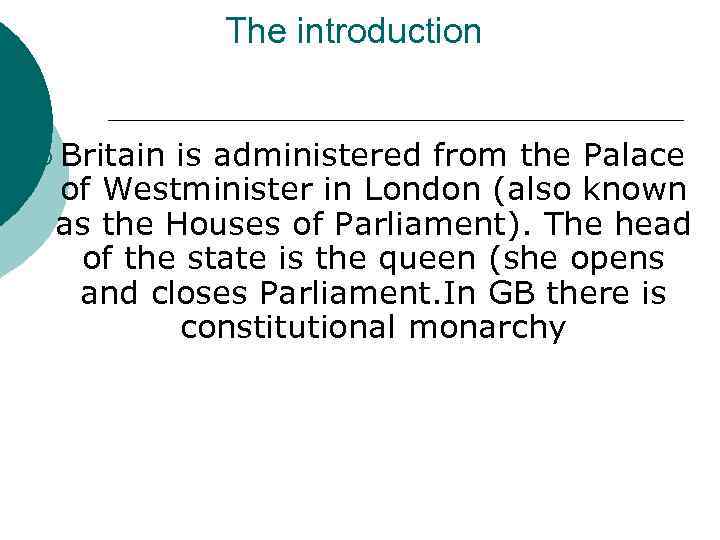 The introduction ¡ Britain is administered from the Palace of Westminister in London (also