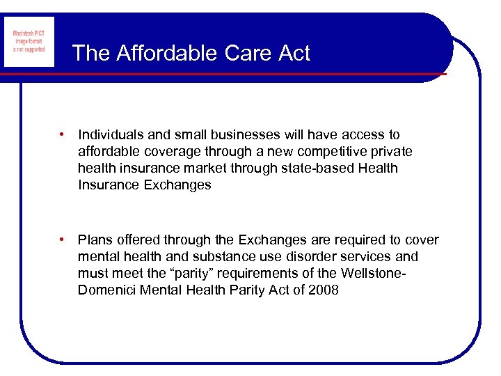 The Affordable Care Act • Individuals and small businesses will have access to affordable