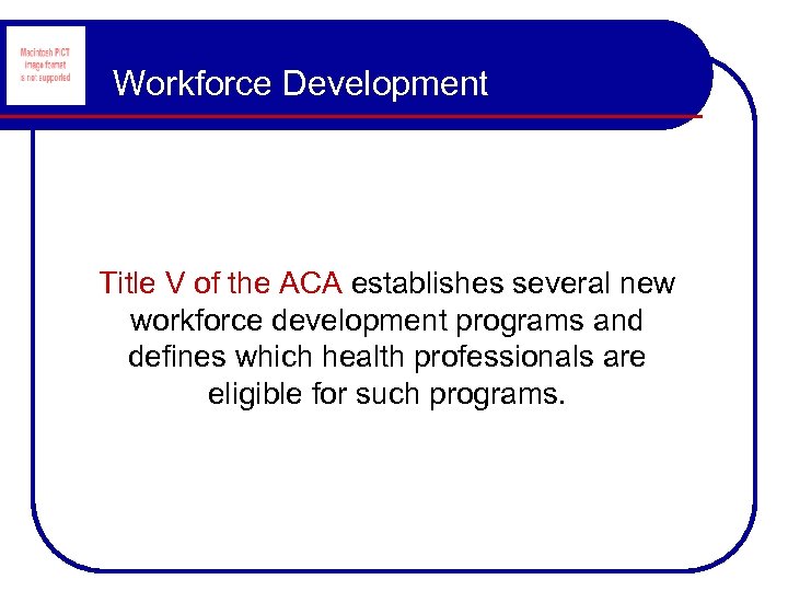 Workforce Development Title V of the ACA establishes several new workforce development programs and