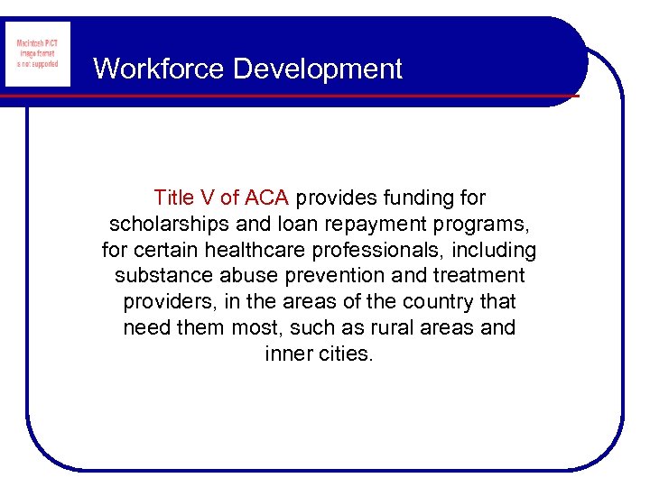 Workforce Development Title V of ACA provides funding for scholarships and loan repayment programs,