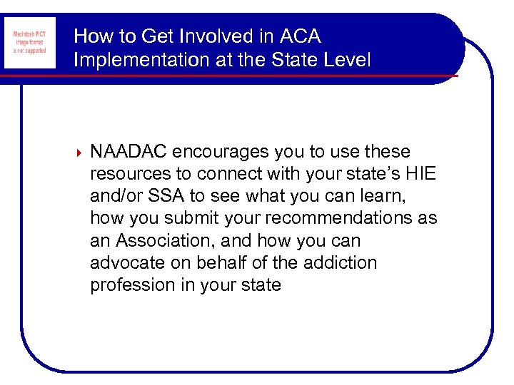 How to Get Involved in ACA Implementation at the State Level NAADAC encourages you