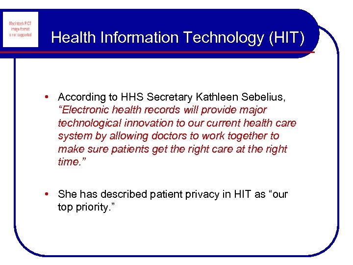 Health Information Technology (HIT) • According to HHS Secretary Kathleen Sebelius, “Electronic health records