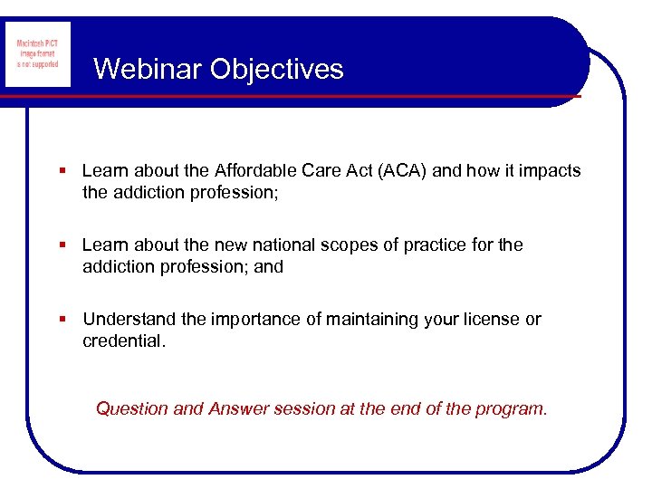 Webinar Objectives § Learn about the Affordable Care Act (ACA) and how it impacts