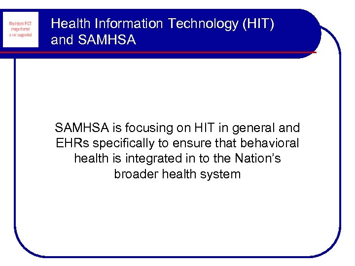 Health Information Technology (HIT) and SAMHSA is focusing on HIT in general and EHRs