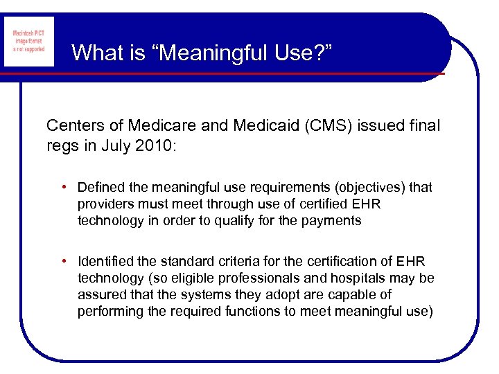What is “Meaningful Use? ” Centers of Medicare and Medicaid (CMS) issued final regs