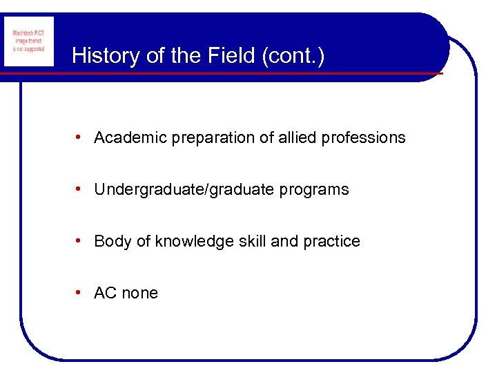 History of the Field (cont. ) • Academic preparation of allied professions • Undergraduate/graduate