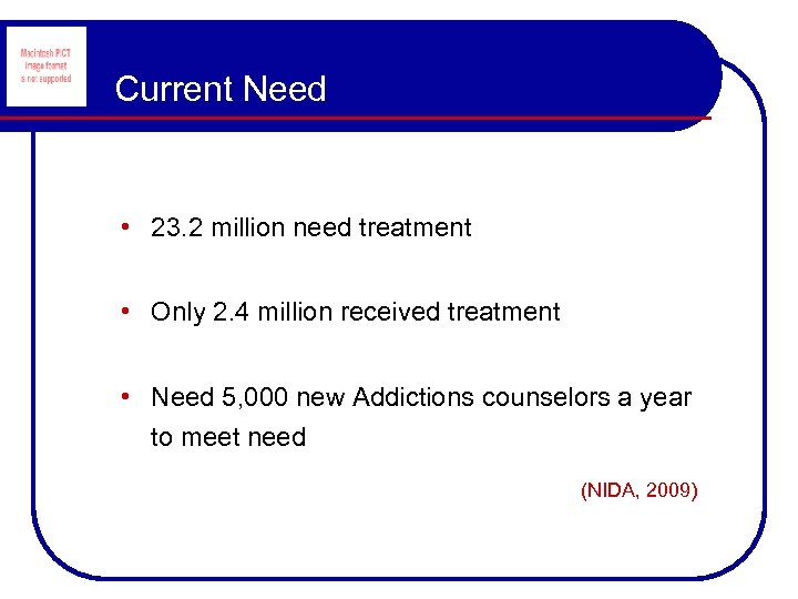 Current Need • 23. 2 million need treatment • Only 2. 4 million received
