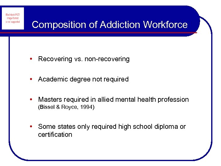 Composition of Addiction Workforce • Recovering vs. non-recovering • Academic degree not required •