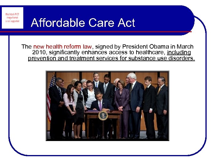 Affordable Care Act The new health reform law, signed by President Obama in March