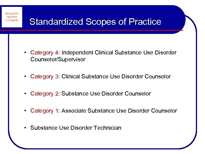 Standardized Scopes of Practice • Category 4: Independent Clinical Substance Use Disorder Counselor/Supervisor •