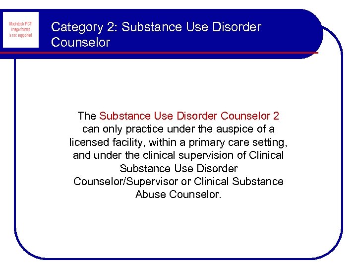 Category 2: Substance Use Disorder Counselor The Substance Use Disorder Counselor 2 can only