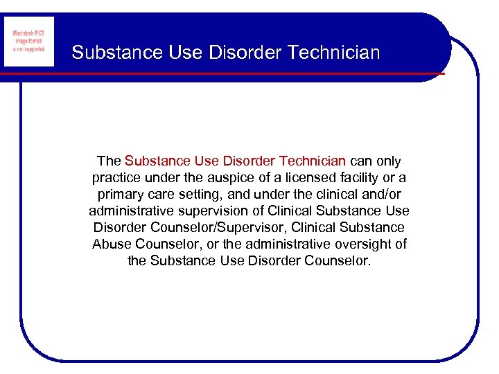 Substance Use Disorder Technician The Substance Use Disorder Technician can only practice under the