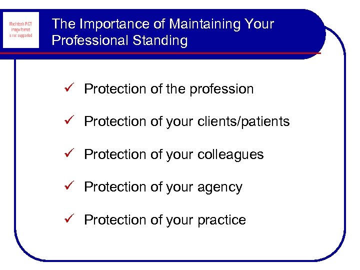 The Importance of Maintaining Your Professional Standing ü Protection of the profession ü Protection