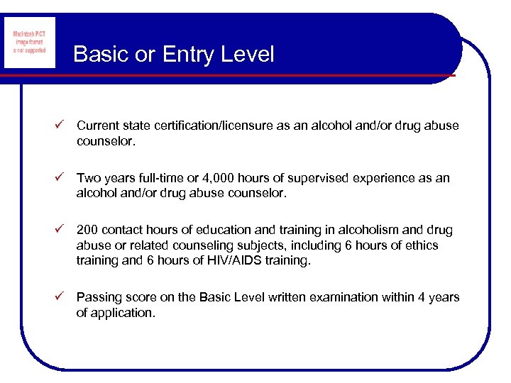Basic or Entry Level ü Current state certification/licensure as an alcohol and/or drug abuse