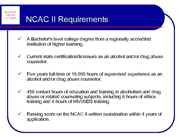 NCAC II Requirements ü A Bachelor's level college degree from a regionally accredited institution