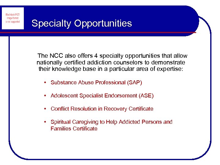 Specialty Opportunities The NCC also offers 4 specialty opportunities that allow nationally certified addiction