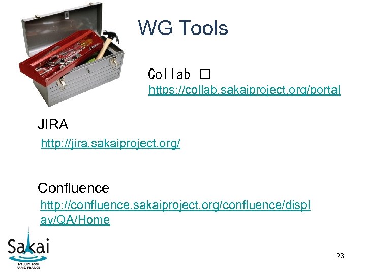 WG Tools Collab https: //collab. sakaiproject. org/portal JIRA http: //jira. sakaiproject. org/ Confluence http: