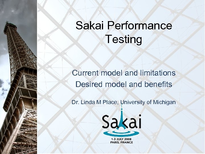 Sakai Performance Testing Current model and limitations Desired model and benefits Dr. Linda M